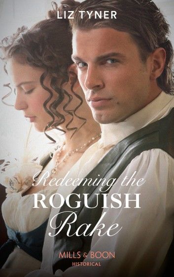 Redeeming The Roguish Rake (Mills & Boon Historical)