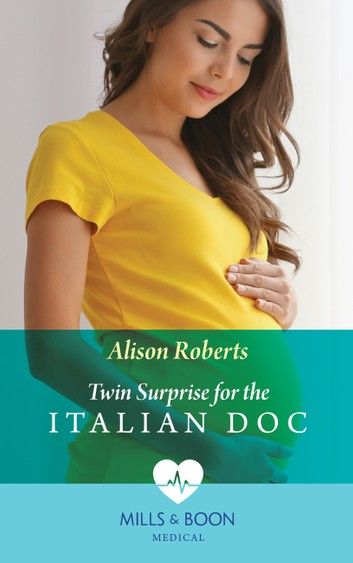 Twin Surprise For The Italian Doc (Mills & Boon Medical) (Rescued Hearts, Book 2)