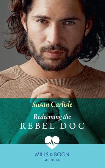 Redeeming The Rebel Doc (Mills & Boon Medical)