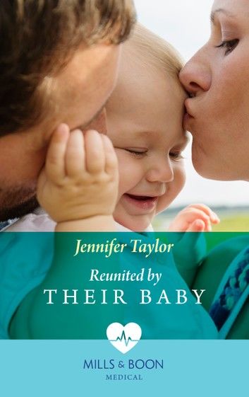 Reunited By Their Baby (The Larches Practice, Book 3) (Mills & Boon Medical)