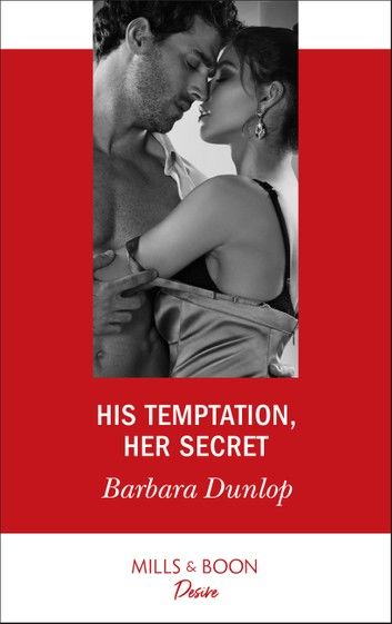 His Temptation, Her Secret (Whiskey Bay Brides, Book 3) (Mills & Boon Desire)