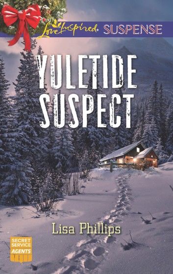 Yuletide Suspect (Secret Service Agents, Book 3) (Mills & Boon Love Inspired Suspense)