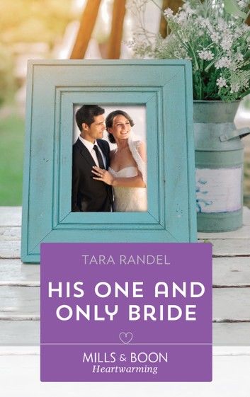 His One And Only Bride (The Business of Weddings, Book 6) (Mills & Boon Heartwarming)