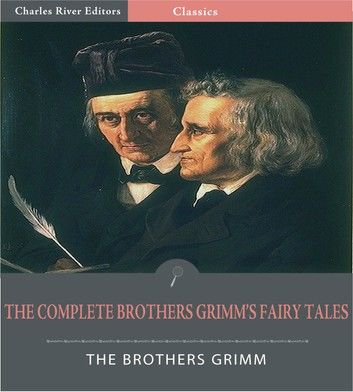 The Complete Brothers Grimms Fairy Tales (Illustrated Edition)