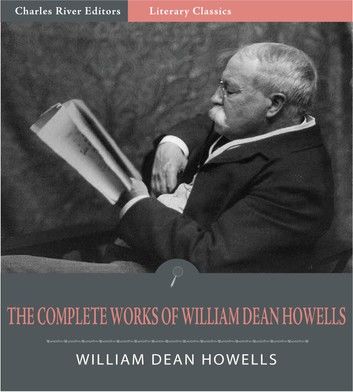 The Complete Works of William Dean Howells (Illustrated Edition)