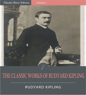 The Classic Works of Rudyard Kipling: The Jungle Books and 6 Other Works (Illustrated Edition)