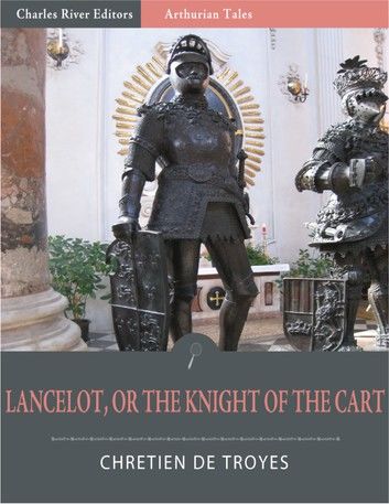 Lancelot, or The Knight of the Cart (Illustrated Edition)