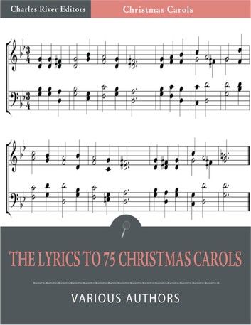 The Lyrics to 75 Christmas Carols (Illustrated Edition)