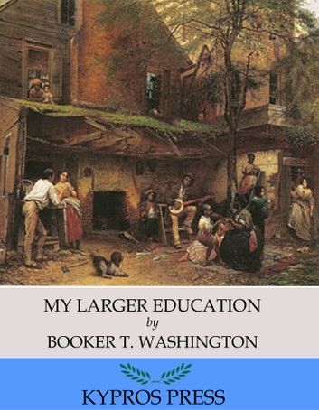 My Larger Education: Being Chapters from My Experience (Illustrated Edition)