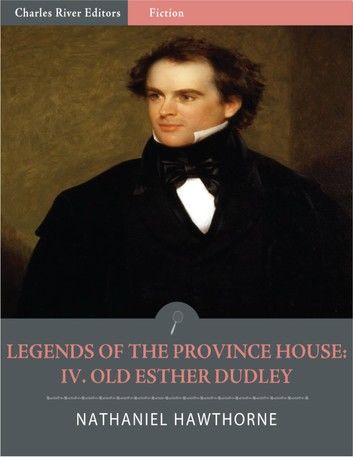 Legends of the Province House: IV. Old Esther Dudley (Illustrated)