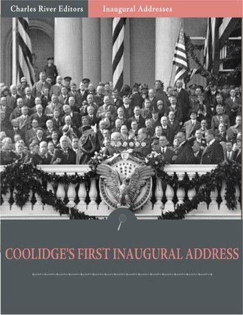 Inaugural Addresses: President Calvin Coolidges First Inaugural Address (Illustrated)