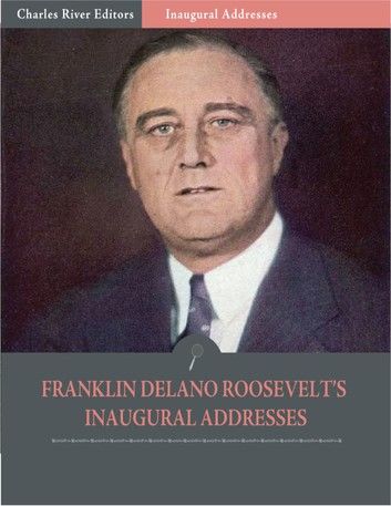 Inaugural Addresses: President Franklin D. Roosevelts Inaugural Addresses (Illustrated)