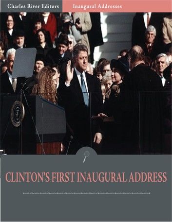 Inaugural Addresses: President Bill Clintons First Inaugural Address (Illustrated)