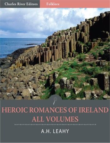 Heroic Romances of Ireland: All Volumes (Illustrated)