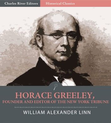 Horace Greeley, Founder and Editor of the New York Tribune