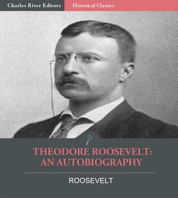 Theodore Roosevelt: An Autobiography by Theodore Roosevelt