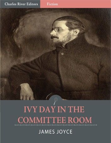 Ivy Day in the Committee Room (Illustrated Edition)