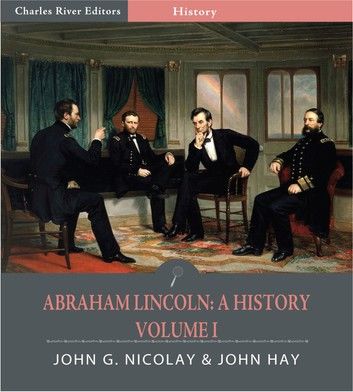 Abraham Lincoln: A History Volume One