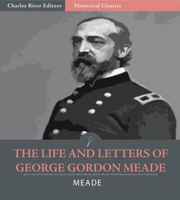 The Life and Letters of George Gordon Meade, Major-General United States Army
