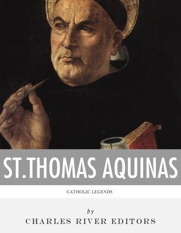 Catholic Legends: The Life and Legacy of St. Thomas Aquinas