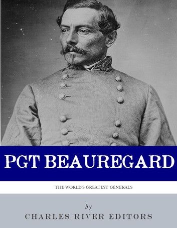 The First Confederate Hero: The Life and Career of P.G.T. Beauregard