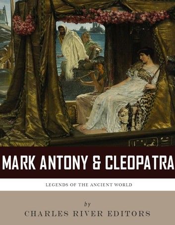 Antony & Cleopatra: Historys Most Famous Romance