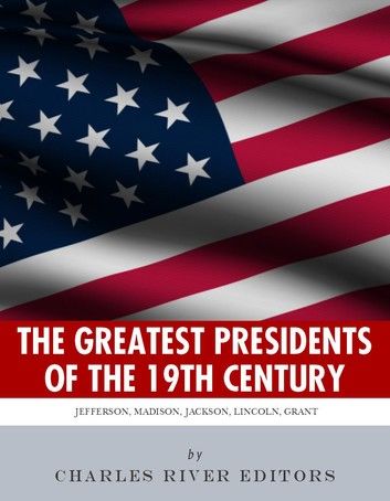 The Greatest Presidents of the 19th Century