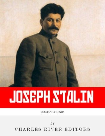 Russian Legends: The Life and Legacy of Joseph Stalin