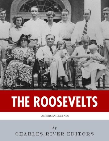The Roosevelts: The Lives and Legacies of Theodore, Franklin and Eleanor Roosevelt