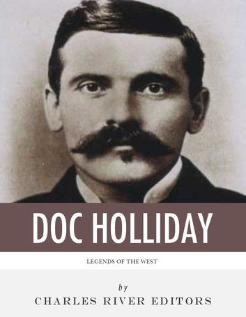 Legends of the West: The Life and Legacy of Doc Holliday