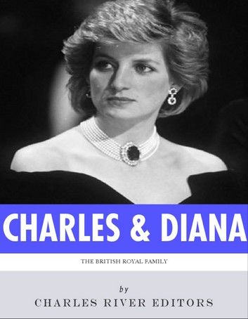 The British Royal Family: The Lives of Charles, Prince of Wales and Diana, Princess of Wales