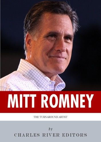 The Turnaround Artist: The Life and Career of Mitt Romney
