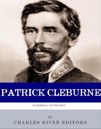 The Stonewall of the West: The Life and Career of General Patrick Cleburne