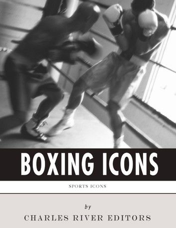 Boxing Icons: The Lives and Legacies of Muhammad Ali and Mike Tyson