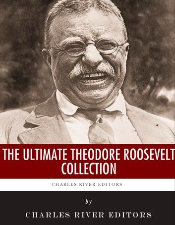 The Ultimate Theodore Roosevelt Collection