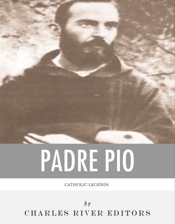 Catholic Legends: The Life and Legacy of Padre Pio