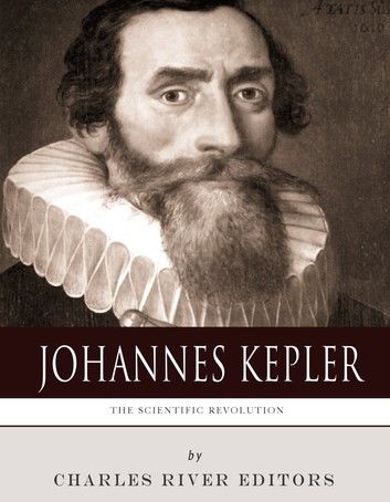 The Scientific Revolution: The Life and Legacy of Johannes Kepler