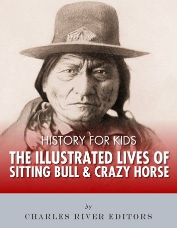 History for Kids: The Illustrated Lives of Sitting Bull and Crazy Horse