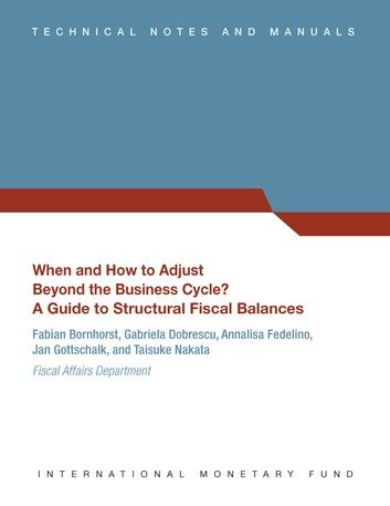 When and How to Adjust Beyond the Business Cycle? A Guide to Structural Fiscal Balances (EPub)