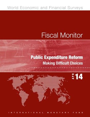 Fiscal Monitor, April 2014: Public Expenditure Reform: Making Difficult Choices
