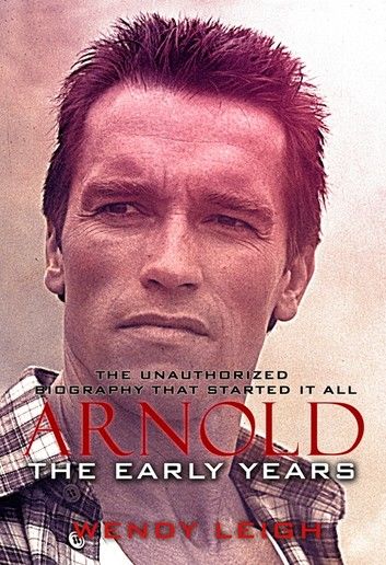 Arnold: The Early Years (The Unauthorized Biography)