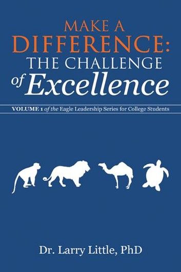 Make a Difference: The Challenge of Excellence: Volume 1 of the Eagle Leadership Series for College Students