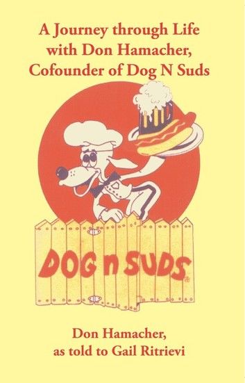 A Journey Through Life with Don Hamacher, Cofounder of Dog N Suds