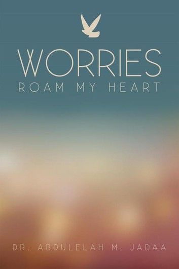 Worries Roam My Heart