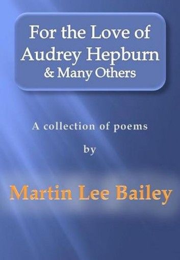 For the Love of Audrey Hepburn & Many Others: a collection of poems
