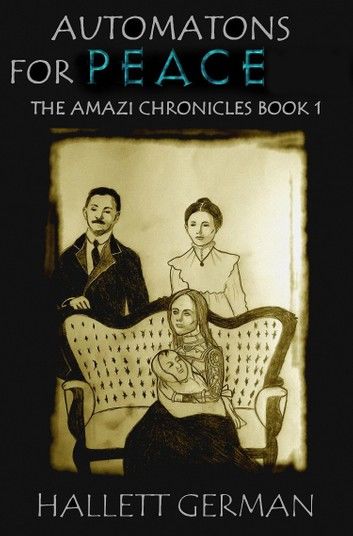 Automatons for Peace -The Amazi Chronicles Book 1
