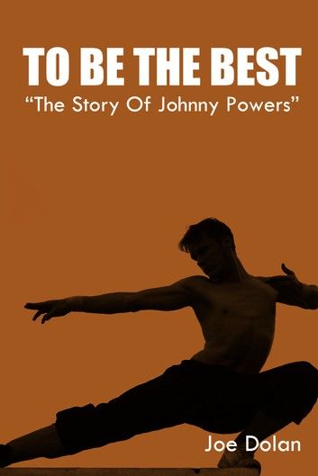 To Be The Best. The Story Of Johnny Powers