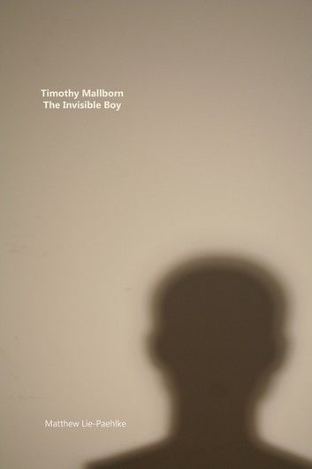 Timothy Mallborn: The Invisible Boy