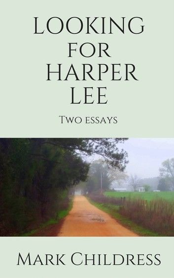 Looking for Harper Lee: Two Essays
