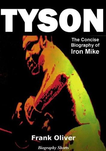 Tyson - The Concise Biography of Iron Mike